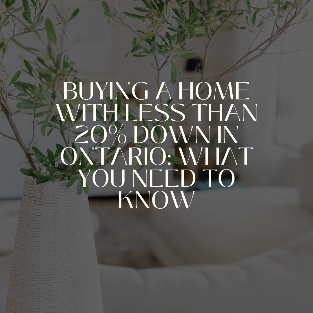 Buying a Home with Less Than 20% Down in Ontario: What You Need to Know