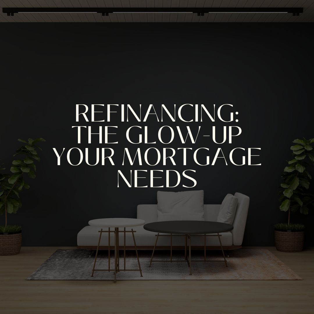 Refinancing: The Glow-Up Your Mortgage Needs