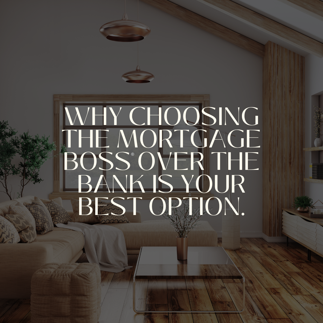 5 Reasons to Choose a Mortgage Broker Over a Bank (From The Mortgage Boss®)